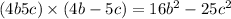 (4b + 5c) \times (4b - 5c) = 16 {b}^{2} - 25 {c}^{2} 