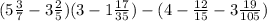 (5 \frac{3}{7} - 3 \frac{2}{5}) + (3 - 1 \frac{17}{35}) - (4 - \frac{12}{15} - 3 \frac{19}{105})