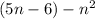 (5n - 6) - n^{2} 
