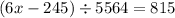 (6x - 245) \div 5 + 564 = 815