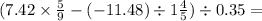 (7.42 \times \frac{5}{9} - ( - 11.48) \div 1 \frac{4}{5} ) \div 0.35 = 