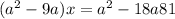 (a^{2} - 9a) x = a^{2} - 18a + 81