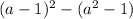 (a - 1) {}^{2} - (a {}^{2} - 1)