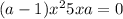 (a - 1)x^{2} + 5x + a = 0