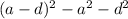 (a - d)^{2} - {a}^{2} - {d}^{2} 