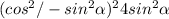 (cos^{2} \alphabr / -sin^{2}\alpha )^{2} +4sin^{2} \alpha