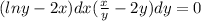 (lny-2x)dx+(\frac{x}{y} -2y)dy=0