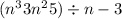 (n ^{3} + 3n ^{2} + 5) \div n - 3 