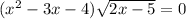 (x^{2} -3x-4)\sqrt{2x-5} =0