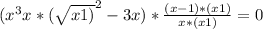 (x^{3} + x * (\sqrt{x + 1)}^{2} - 3x) * \frac{(x-1)*(x+1)}{x*(x+1)}=0