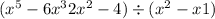 (x ^{5} - 6x ^{3} + 2x {}^{2} - 4) \div (x {}^{2} - x + 1)