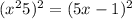 (x {}^{2} + 5) {}^{2} = (5x - 1) {}^{2} 