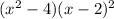 (x {}^{2} - 4) + (x - 2) {}^{2} 