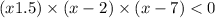 (x + 1.5) \times ( x- 2) \times (x - 7) < 0