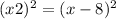 (x + 2) {}^{2} = (x - 8) {}^{2} 