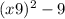 (x + 9) {}^{2} - 9