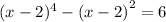 (x - 2) ^{4} - {(x - 2)}^{2} = 6