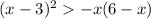 (x - 3)^{2} > - x(6 - x)