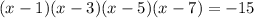 (x-1)(x-3)(x-5)(x-7)=-15