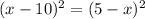 (x-10)^{2}=(5-x)^{2}