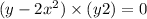 (y - 2x {}^{2} ) \times (y + 2) = 0