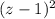 (z - 1)^{2}