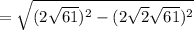 = \sqrt{(2\sqrt{61})^2 - (2\sqrt{2}\sqrt{61})^2}