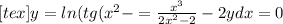 [tex]y=ln(tg(x^2-=\frac{x^3}{2x^2-2} -2ydx=0