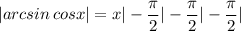 \displaystyle|arcsin\,cosx|=x|-\frac{\pi }{2}| -\frac{\pi }{2}|-\frac{\pi }{2}|