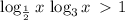 \displaystyle \log_{\frac12}x\, +\log_3x\, \ \textgreater \ 1