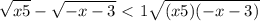 \displaystyle \sqrt{x+5} -\sqrt{-x-3} \ \textless \ 1+\sqrt{(x+5)(-x-3)} 