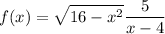 \displaystyle f(x)=\sqrt{16-x^{2} } +\frac{5}{x-4}