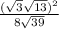 \frac{(\sqrt{3}+\sqrt{13} )^2}{8+\sqrt{39} }