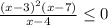 \frac{(x-3)^{2}(x-7) }{x-4} \leq 0