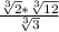 \frac{\sqrt[3]{2}*\sqrt[3]{12} }{\sqrt[3]{3} }