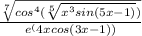 \frac{\sqrt[7]{cos^4(\sqrt[5]{x^3sin(5x-1)}) } }{e^(4xcos(3x-1))}