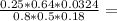 \frac{0.25*0.64*0.0324}{0.8*0.5*0.18} =