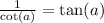 \frac{1}{\cot(a)} = \tan(a)