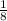 \frac{1}{8}