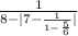 \frac{1}{8-|7-\frac{1}{1 - \frac{5}{6} } | }