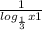 \frac{1}{log_{\frac{1}{3} }x+1 }