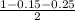 \frac{1-0.15-0.25}{2}