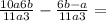 \frac{10a+6b}{11a3} -\frac{6b-a}{11a3} =