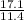 \frac{17.1}{11.4}