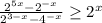 \frac{2^{5+x} - 2^{-x} }{2^{3-x}-4^{-x} } \geq 2^{x}