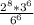 \frac{2^{8}*3^{6} }{6^{6} }