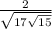 \frac{2}{\sqrt{17+\sqrt{15} } }