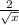 \frac{2}{\sqrt{x} }