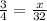 \frac{3}{4} = \frac{x}{32}