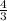 \frac{4}{3}